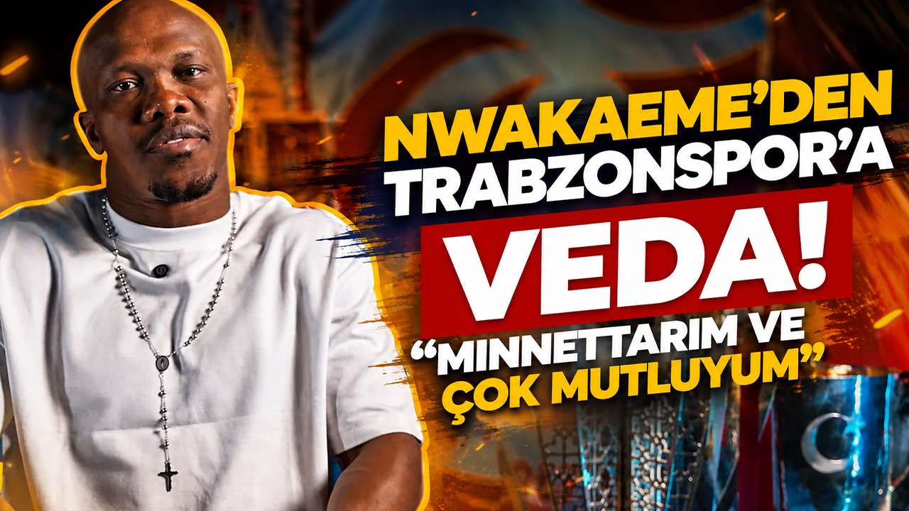 Nwakaeme'den Trabzonspor’a veda "Minnettarım ve çok mutluyum"