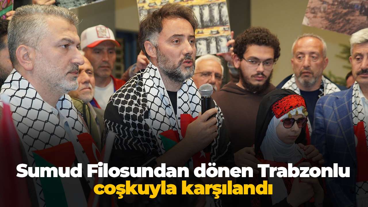 Sumud Filosundan dönen isim Trabzon’da coşkuyla karşılandı