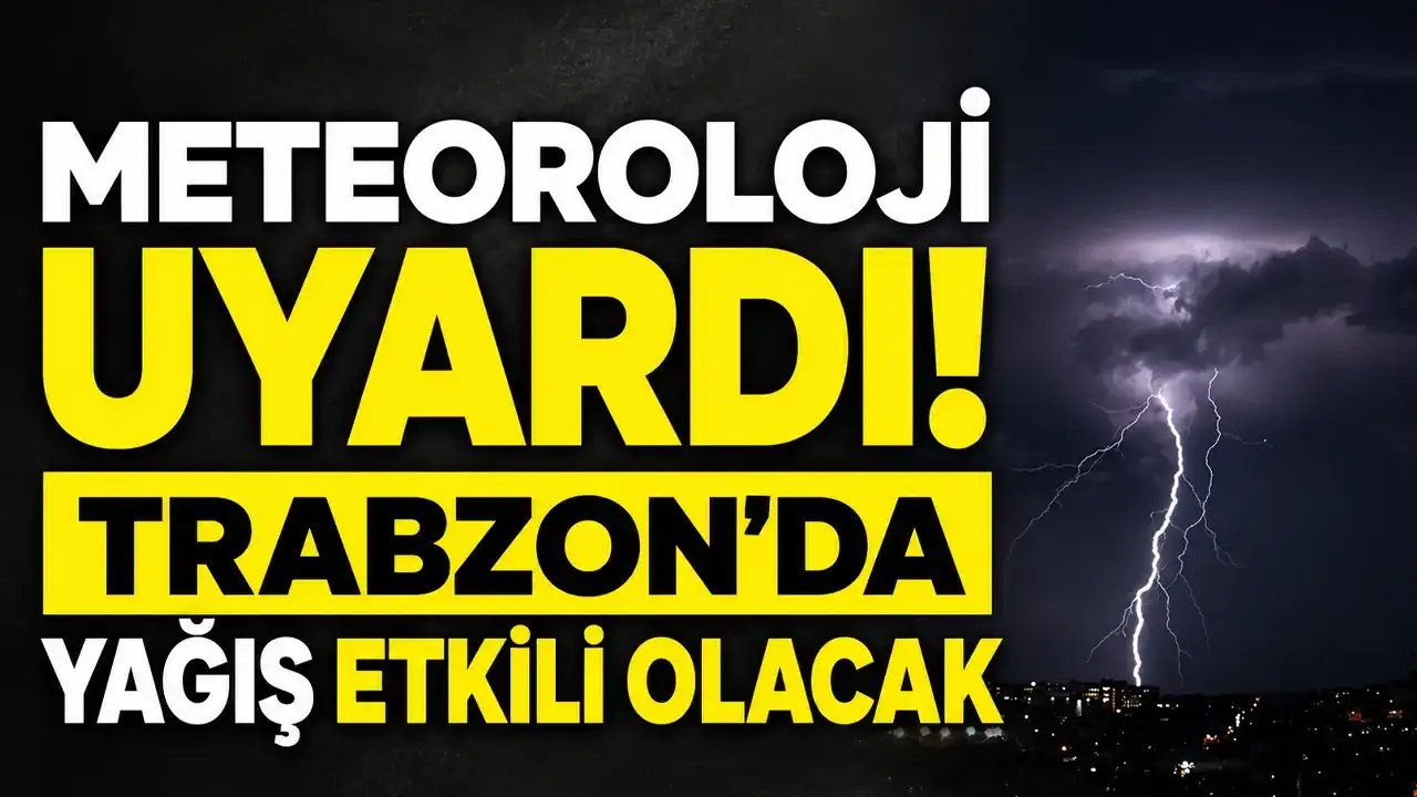 Meteoroloji uyardı! Trabzon’da yağış etkili olacak