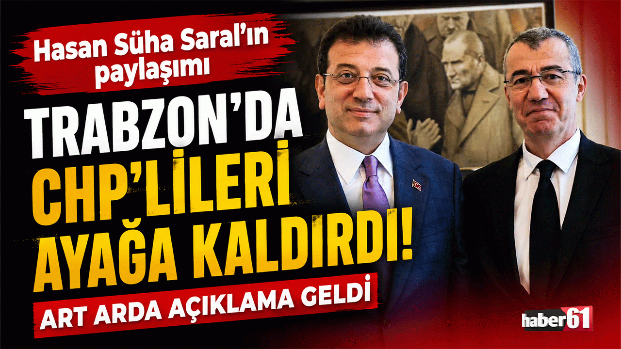Hasan Süha Saral'ın paylaşımı Trabzon'da CHP'lileri ayağa kaldırdı! Art arda açıklama geldi