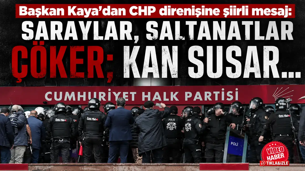 Başkan Kaya’dan CHP direnişine şiirli mesaj: “Saraylar, saltanatlar çöker; Kan susar..."