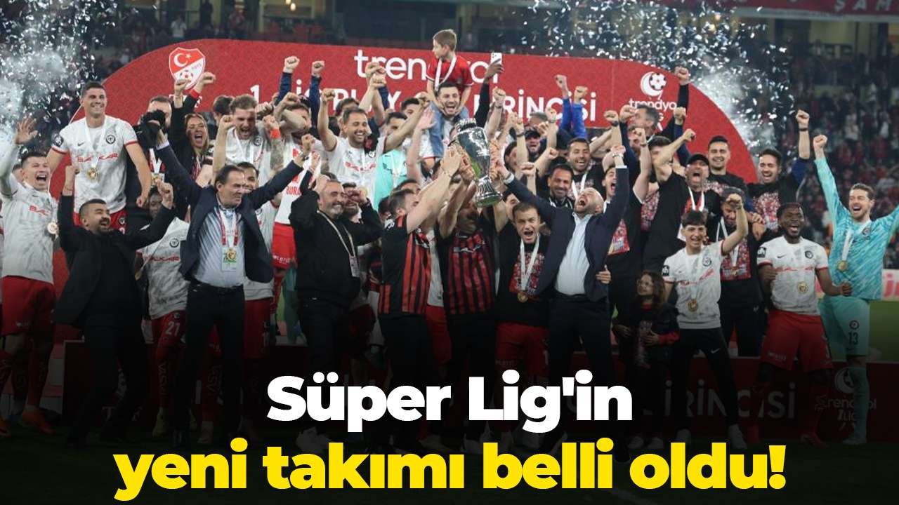 Süper Lig'in yeni takımı belli oldu!