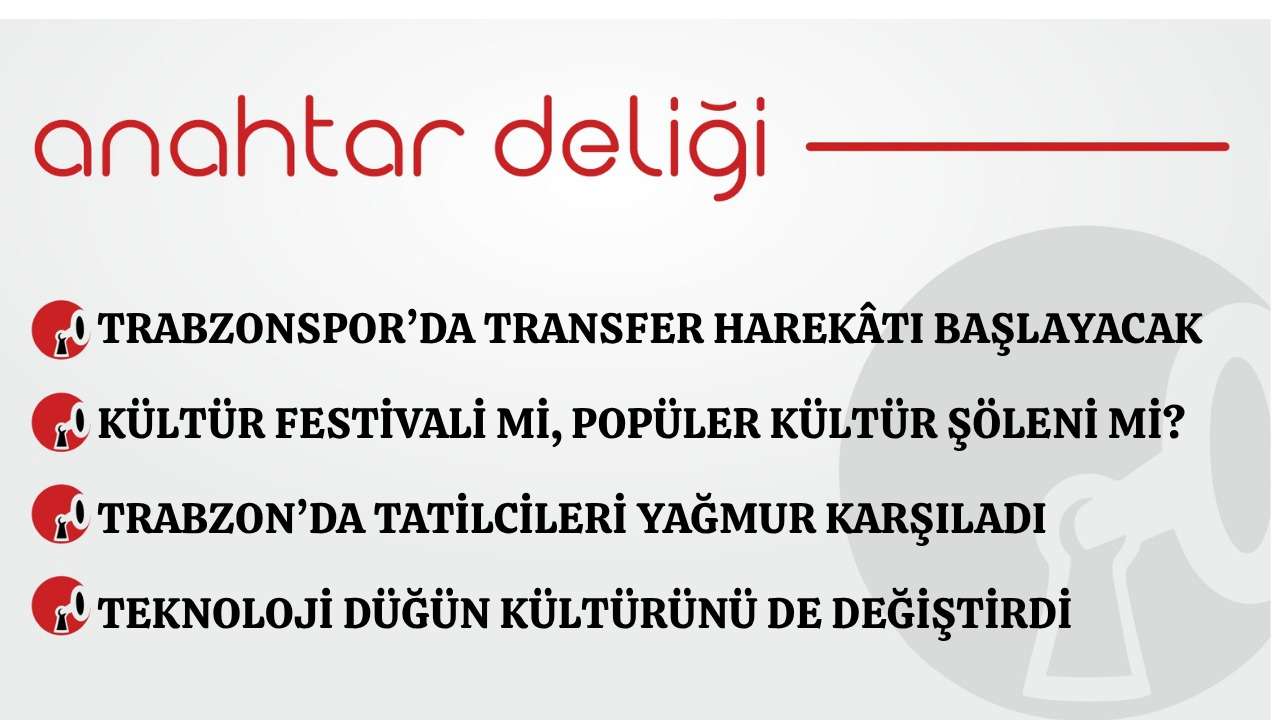 Anahtar Deliği 25.05.2026 Trabzonspor’da transfer harekâtı başlayacak