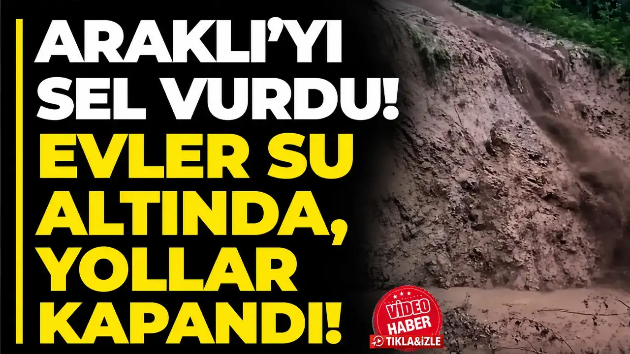 Araklı’yı sel vurdu! Evler su altında, yollar kapandı