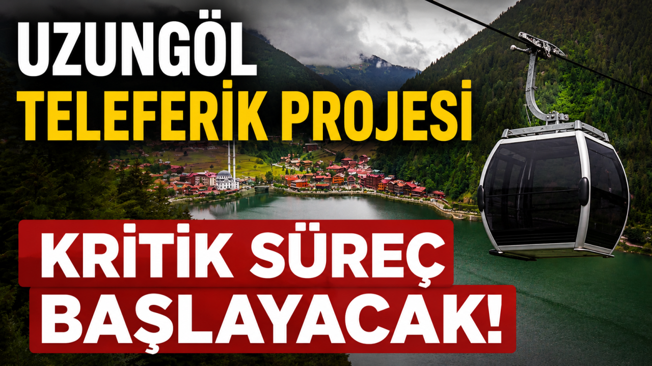 Uzungöl teleferik projesinde kritik süreç başlayacak