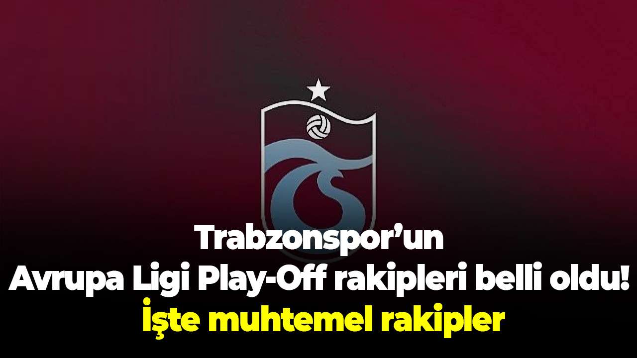 Trabzonspor’un Avrupa Ligi play-off rakipleri belli oldu! İşte muhtemel rakipler
