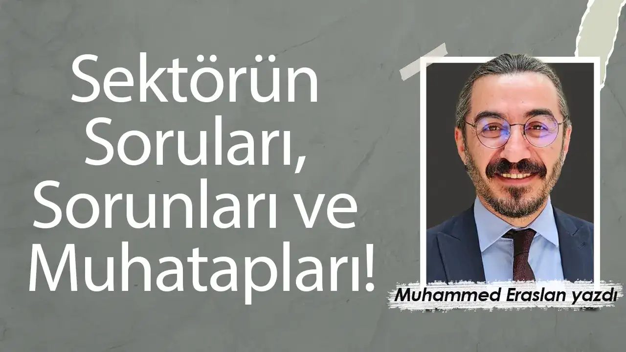Sektörün Soruları, Sorunları ve Muhatapları!