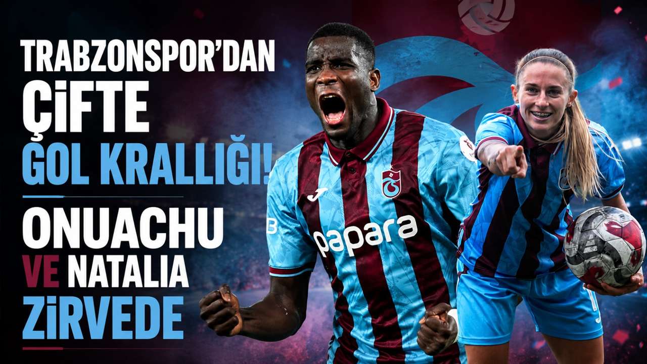 Trabzonspor’dan çifte gol krallığı! Onuachu ve Natalia zirvede