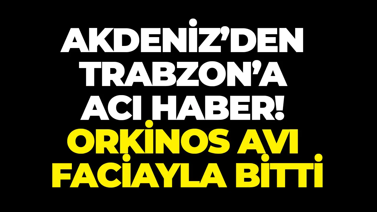 Akdeniz’den Trabzon’a acı haber! Orkinos avı faciayla bitti