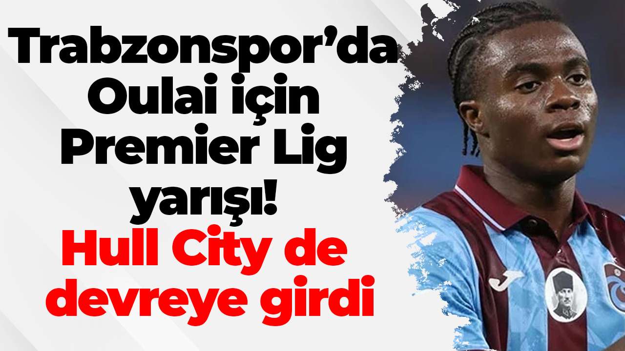 Trabzonspor’da Oulai için Premier Lig yarışı! Hull City de devreye girdi