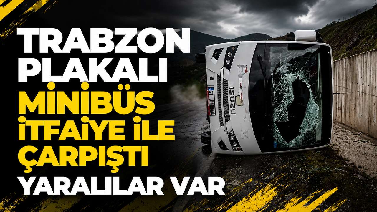 Trabzon plakalı minibüs itfaiye ile çarpıştı: Yaralılar var