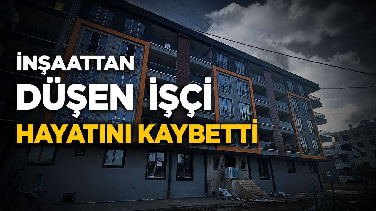 İnşaattan düşen işçi hayatını kaybetti!