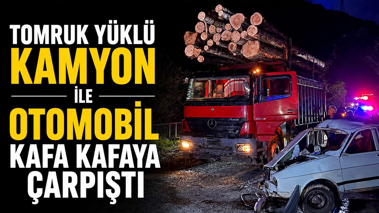Tomruk yüklü kamyon ile otomobil kafa kafaya çarpıştı