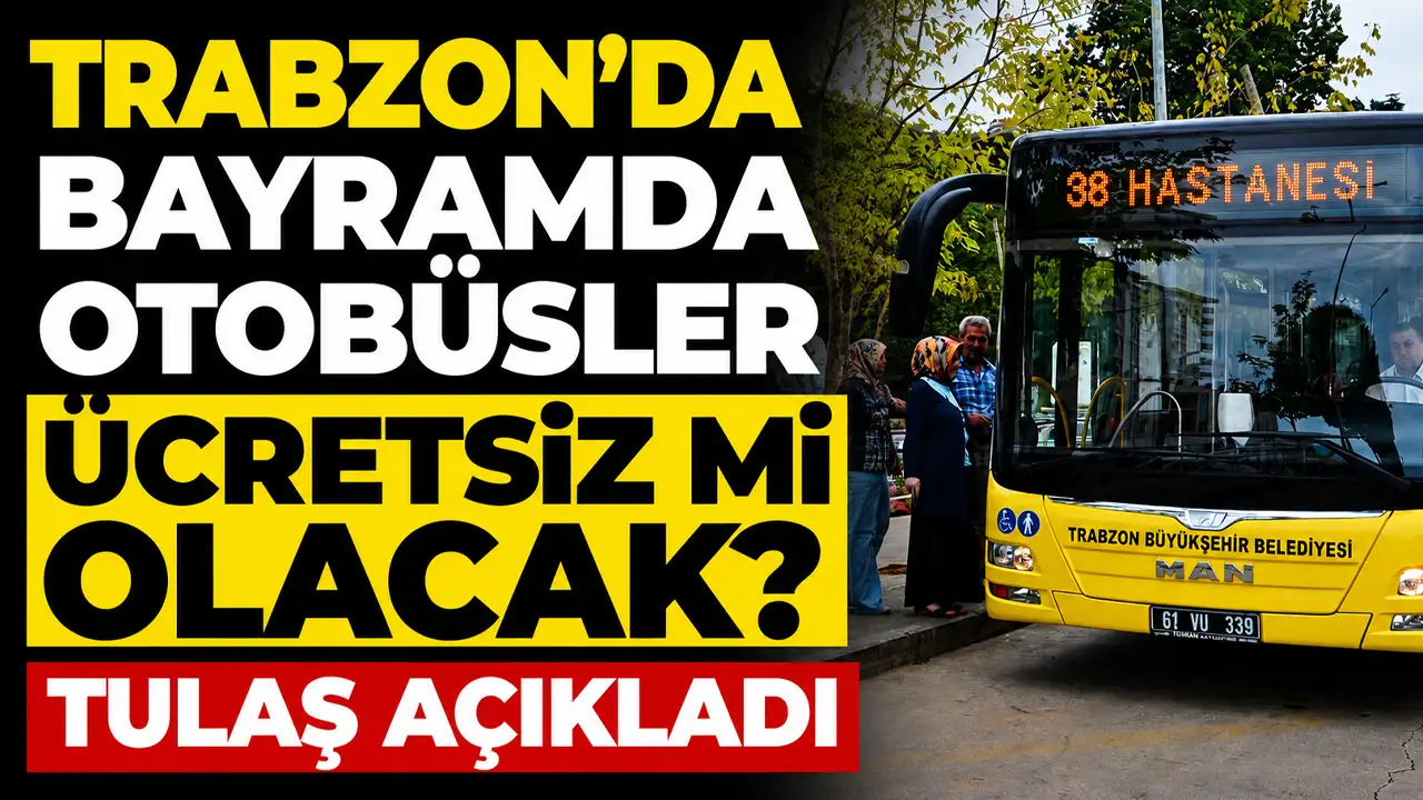 Trabzon’da bayramda otobüsler ücretsiz mi olacak? TULAŞ açıkladı