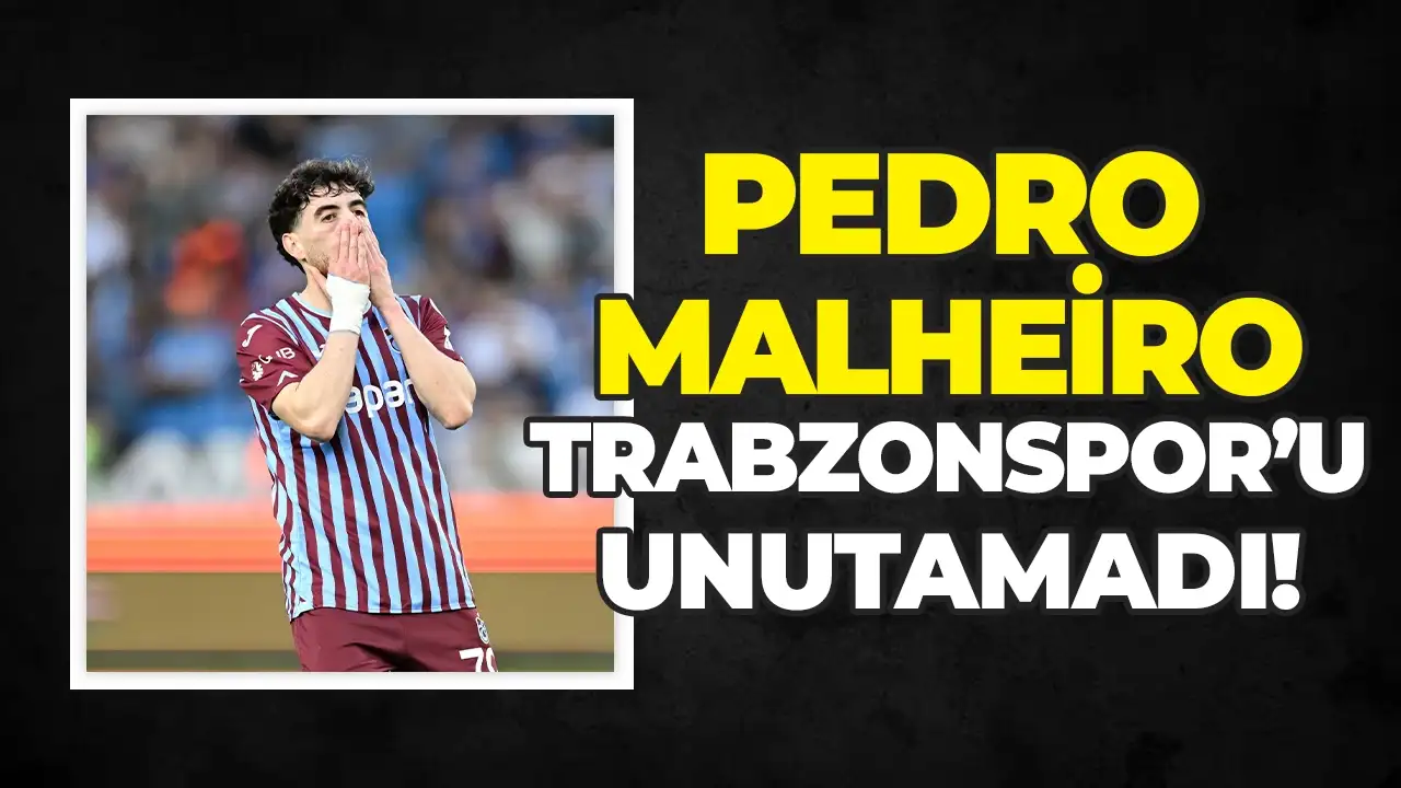 Pedro Malheiro Trabzonspor'u unutamadı