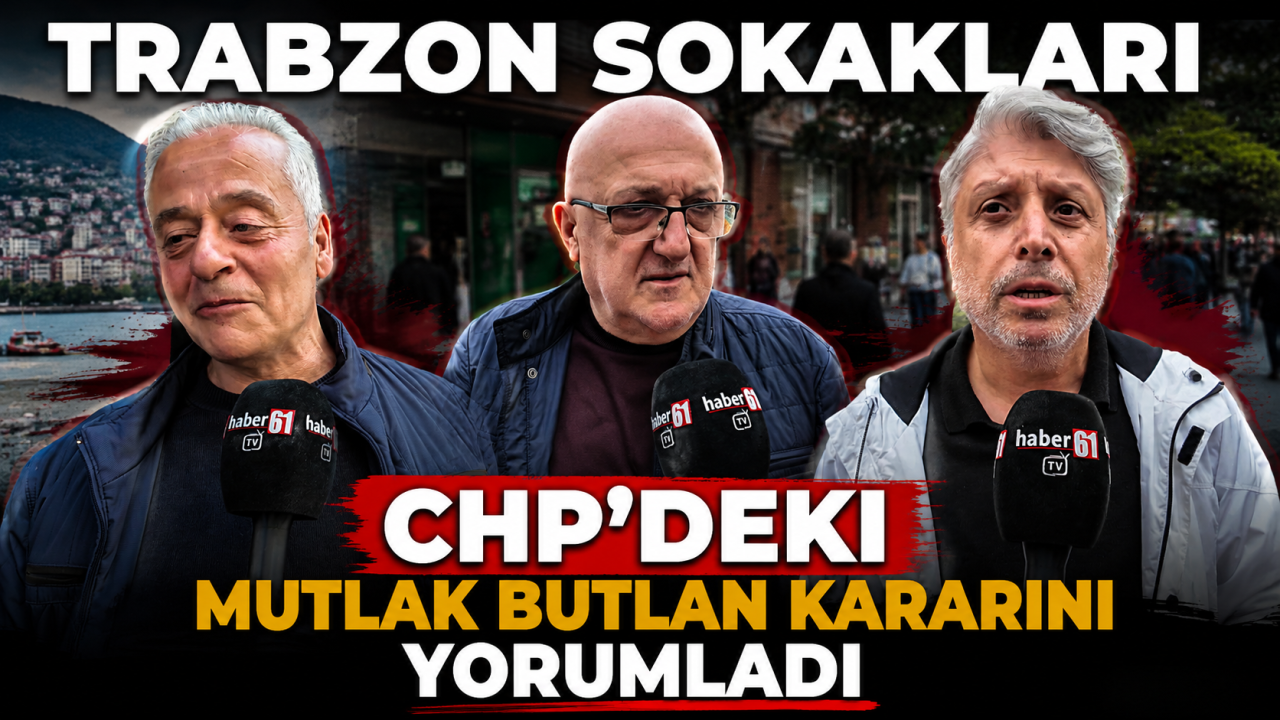 Trabzon sokakları CHP'deki mutlak butlan kararını yorumladı