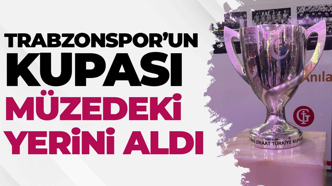 Trabzonspor’un 10. Türkiye Kupası müzedeki yerini aldı
