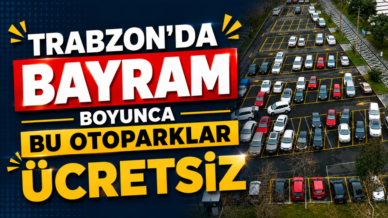 Trabzon'da bayram boyunca bu otoparklar ücretsiz