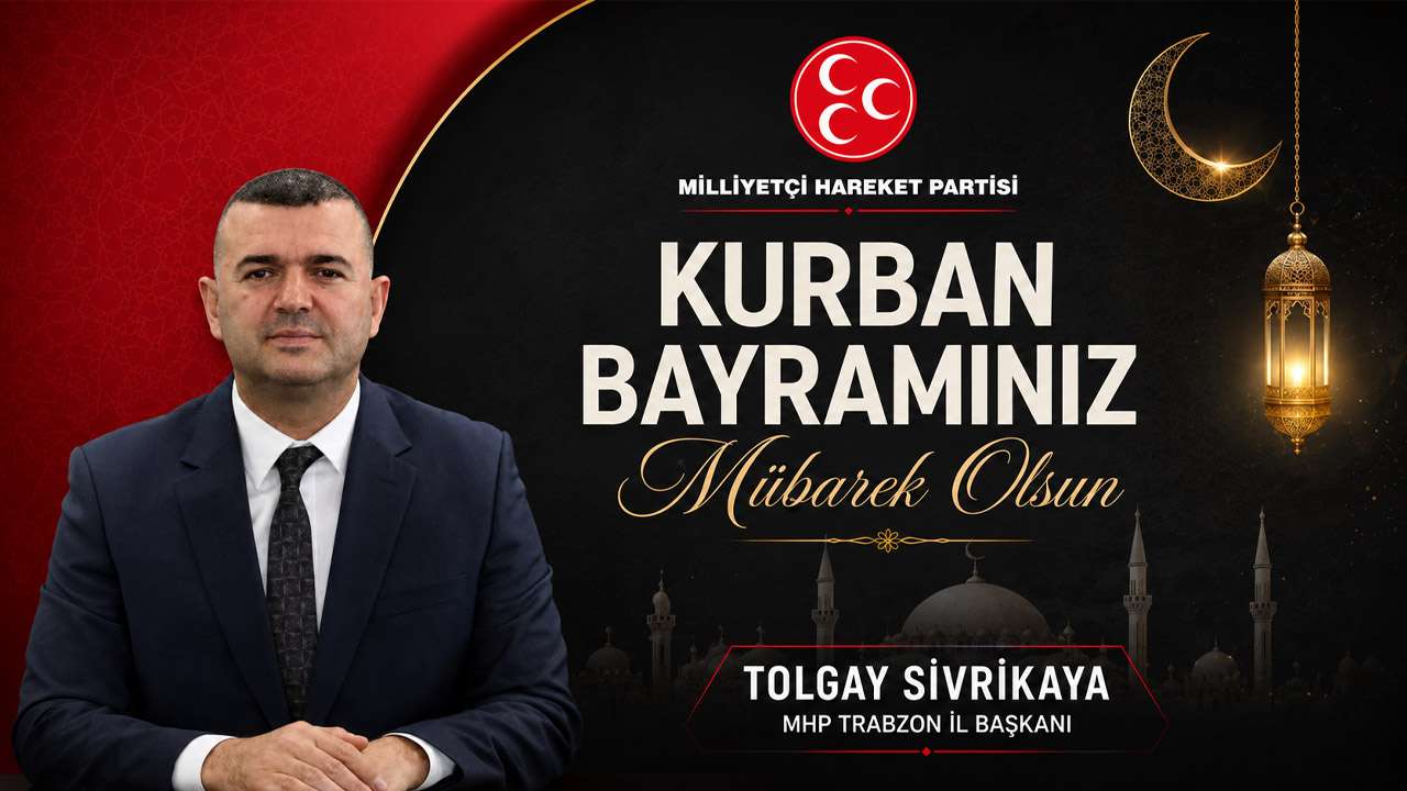 MHP Trabzon İl Başkanı Tolgay Sivrikaya'dan kurban bayramı mesajı