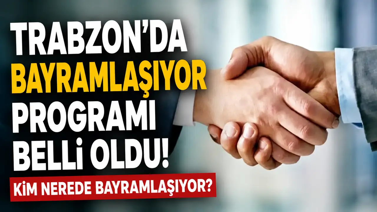Trabzon'da bayramlaşma programı belli oldu: Kim nerede bayramlaşıyor