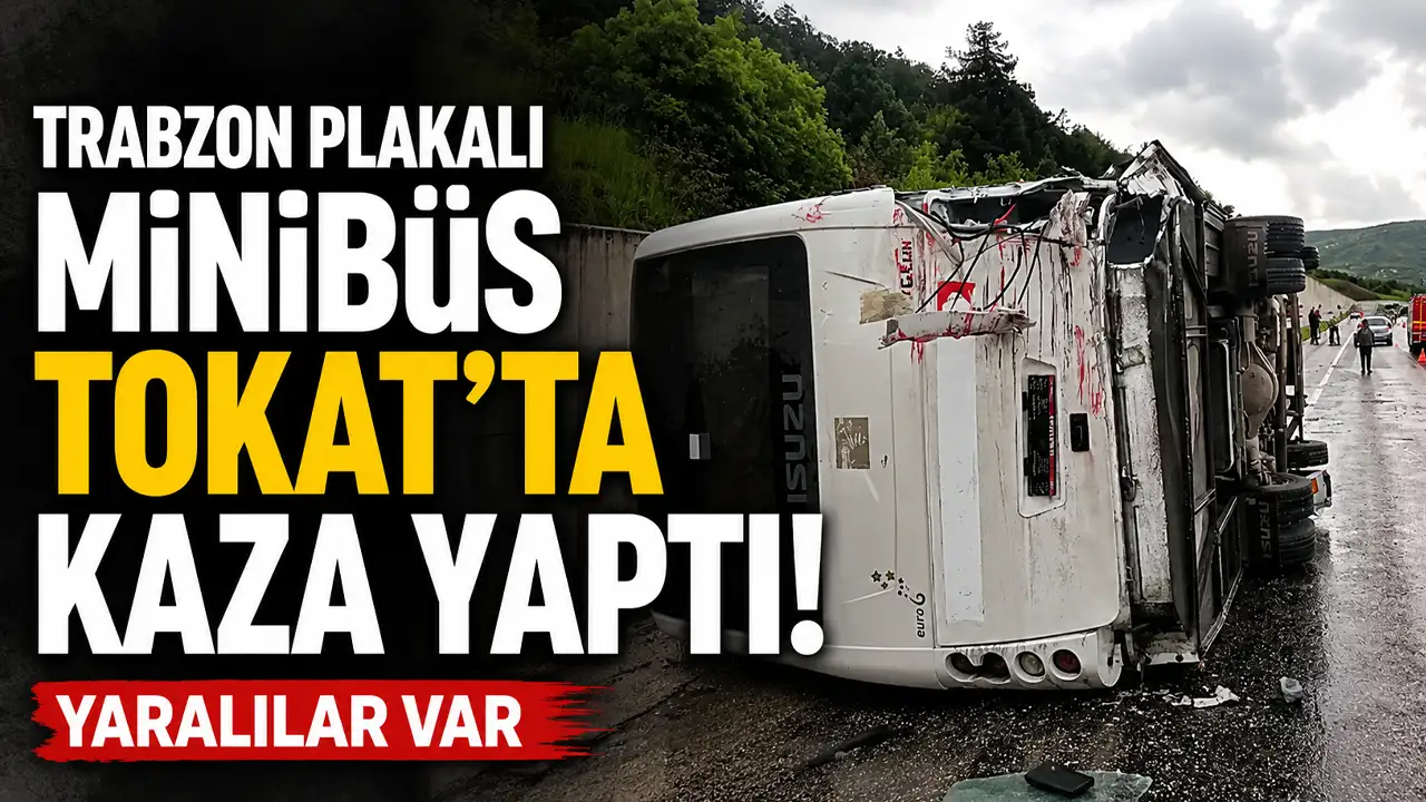 Trabzon plakalı minibüs Tokat’ta kaza yaptı! Yaralılar var