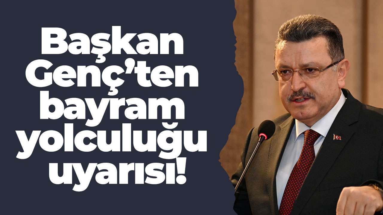 Başkan Genç’ten bayram yolculuğu uyarısı!