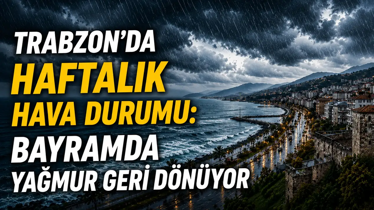 Trabzon’da haftalık hava durumu: Bayramda yağmur geri dönüyor