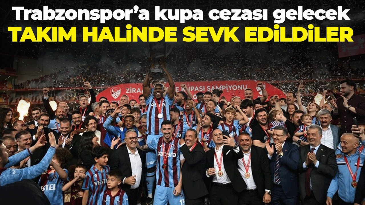 Trabzonspor’a kupa cezası gelecek: Takım halinde sevk edildiler