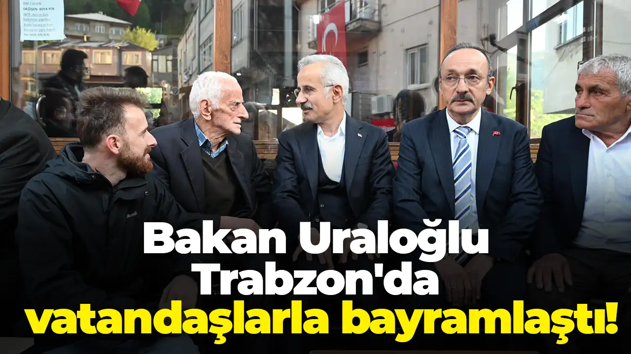 Bakan Uraloğlu Trabzon'da vatandaşlarla bayramlaştı