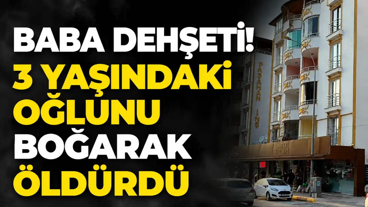 Baba dehşeti! 3 yaşındaki oğlunu boğarak öldürdü
