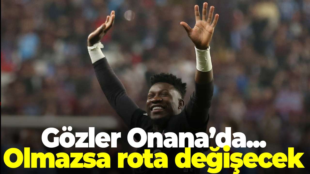 Trabzonspor'da gözler Onana'da! Olmazsa rota değişecek