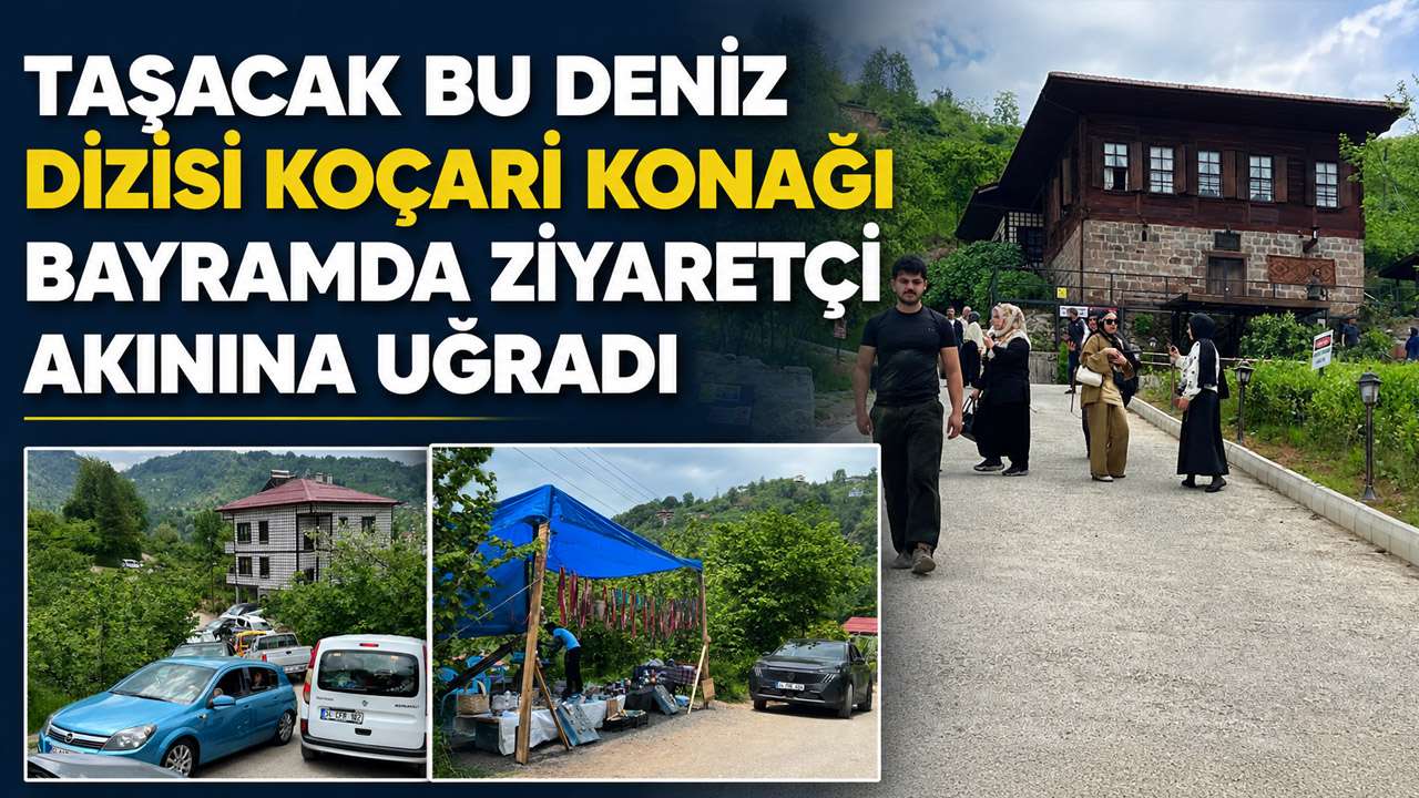 Taşacak Bu Deniz dizisi Koçari Konağı bayramda ziyaretçi akınına uğradı