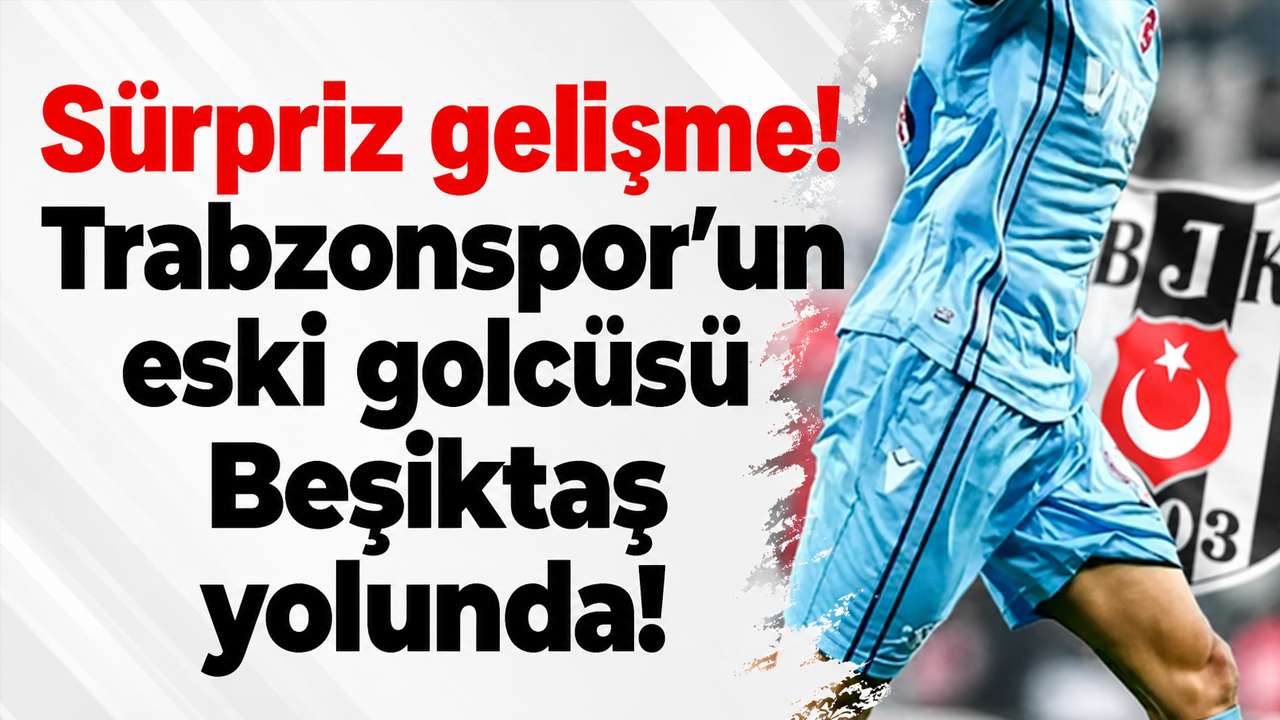 Sürpriz gelişme! Trabzonspor’un eski golcüsü Beşiktaş yolunda!