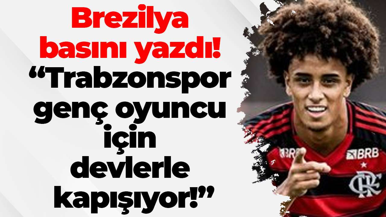 Brezilya basını yazdı! Trabzonspor genç oyuncu için devlerle kapışıyor!