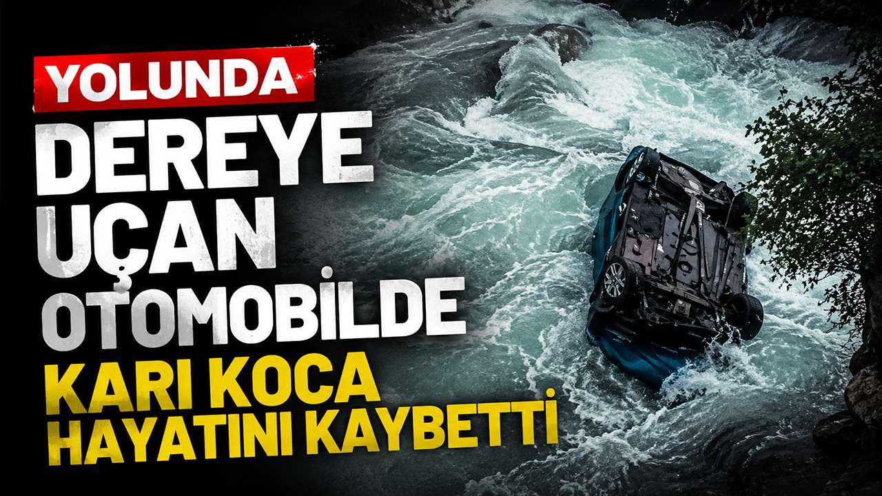 Dereye uçan otomobilde karı koca hayatını kaybetti
