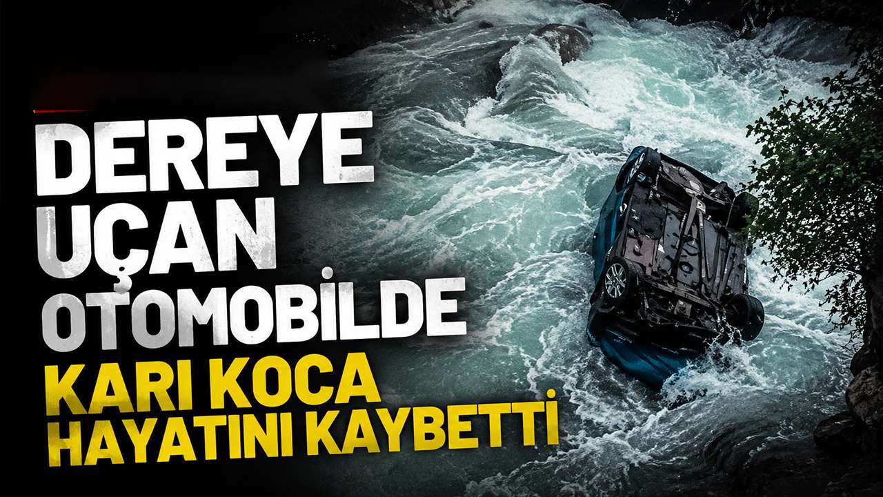Dereye uçan otomobilde karı koca hayatını kaybetti
