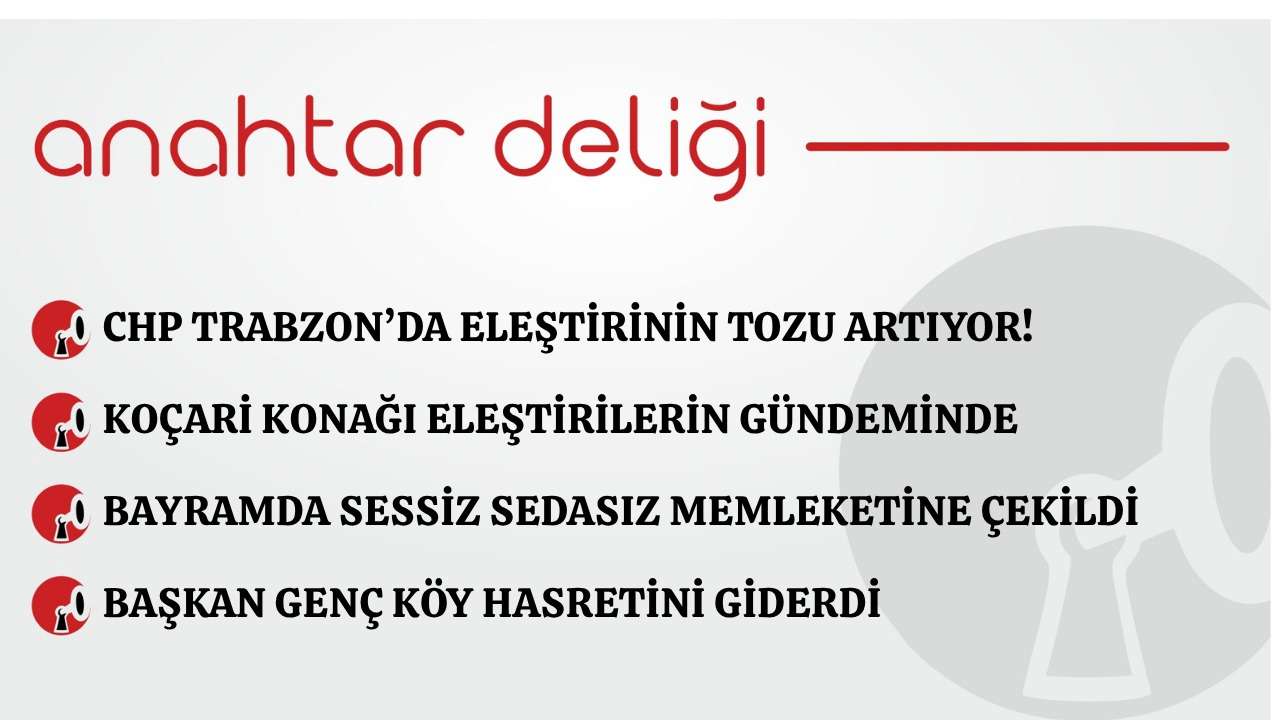 Anahtar Deliği 29.05.2026 CHP Trabzon’da eleştirinin tozu artıyor!