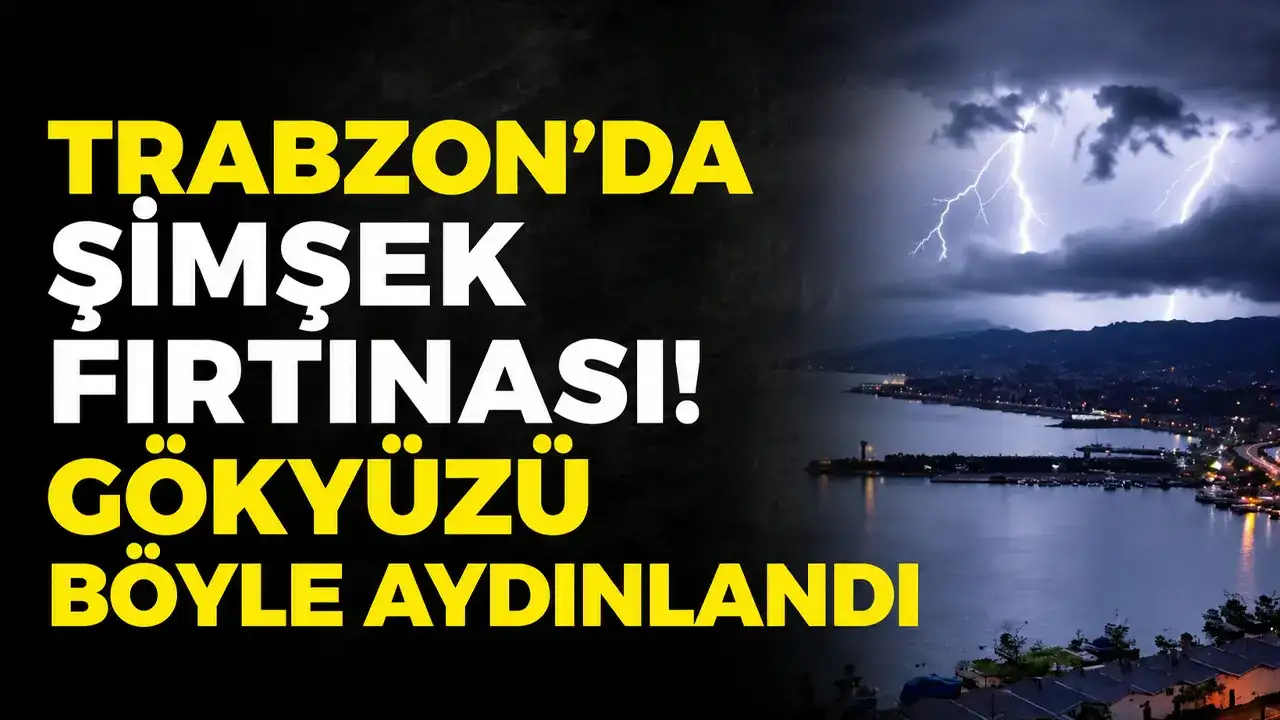 Trabzon’da şimşek fırtınası! Gökyüzü böyle aydınlandı
