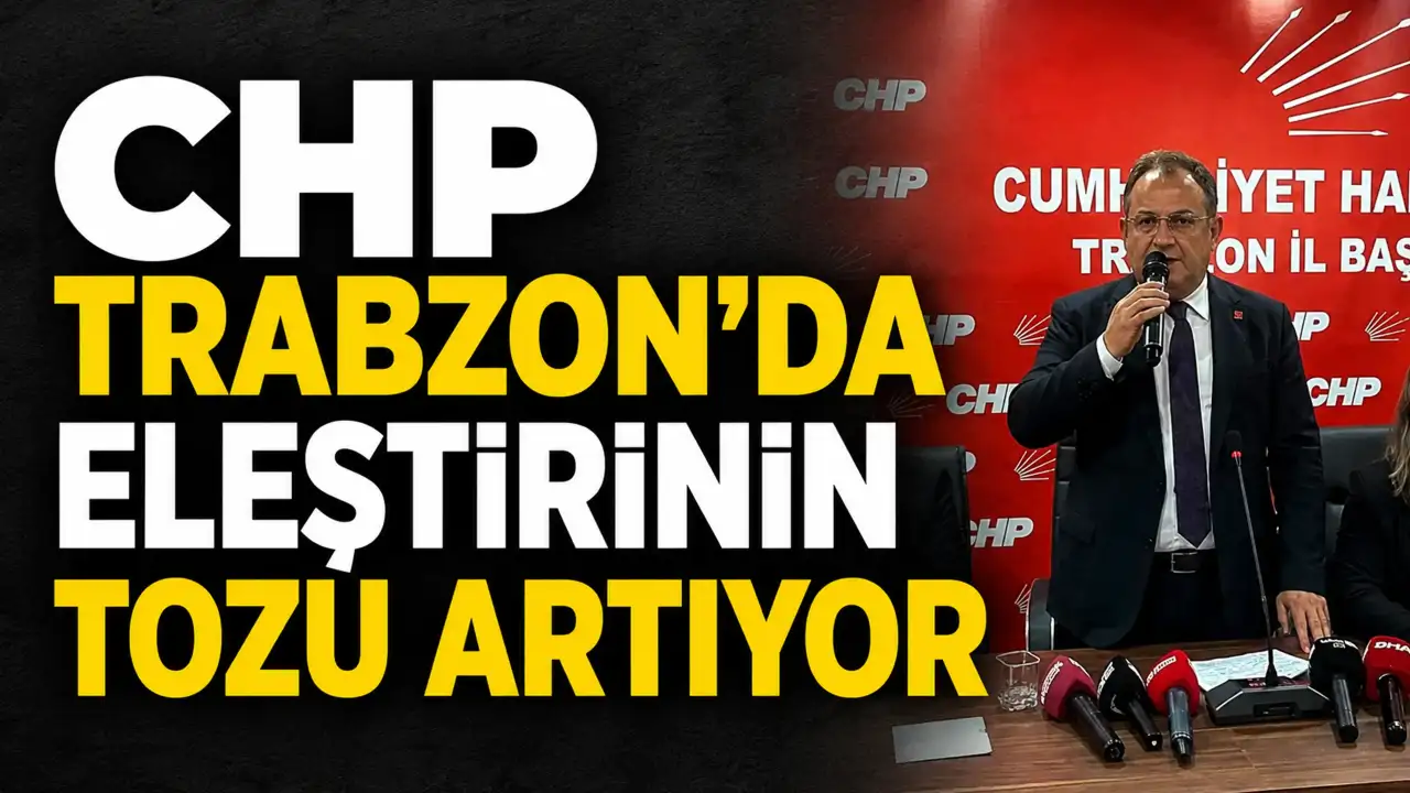 CHP Trabzon’da eleştirinin tozu artıyor