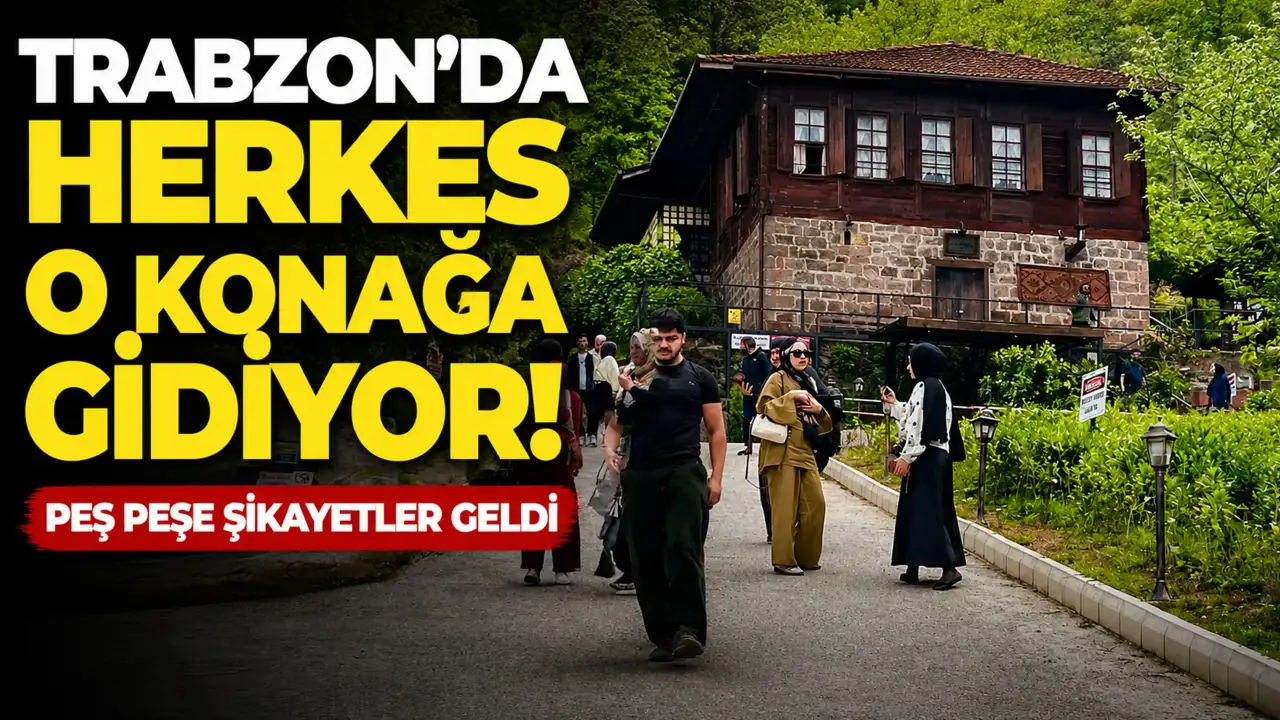 Trabzon'da herkes o konağa gidiyor! Peş peşe şikayetler geldi