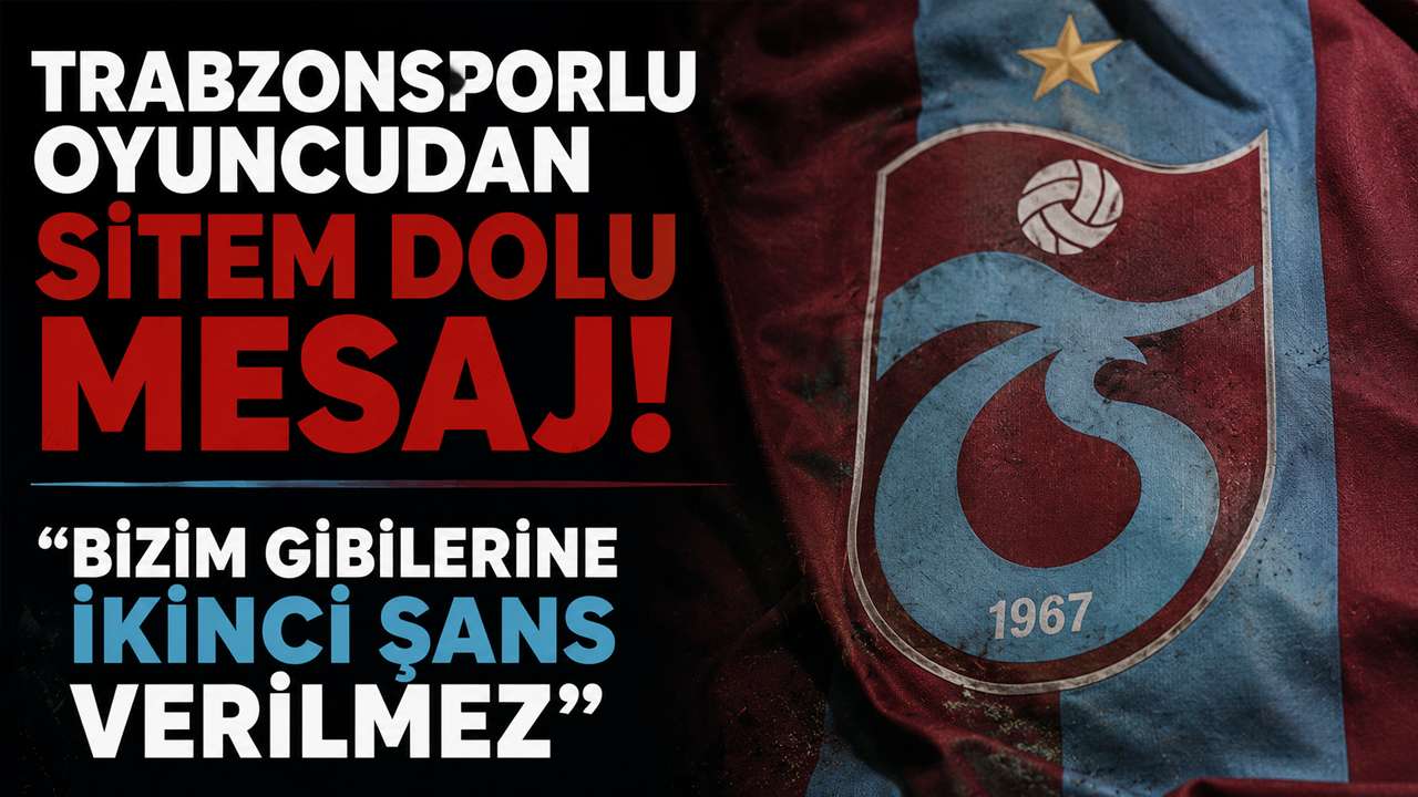 Trabzonsporlu oyuncudan sitem dolu mesaj! “Bizim gibilerine ikinci şans verilmez”