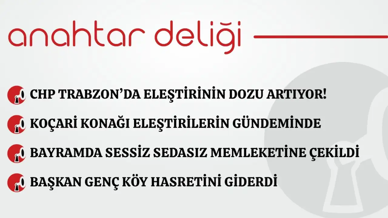 Anahtar Deliği 29.05.2026 CHP Trabzon’da eleştirinin dozu artıyor!