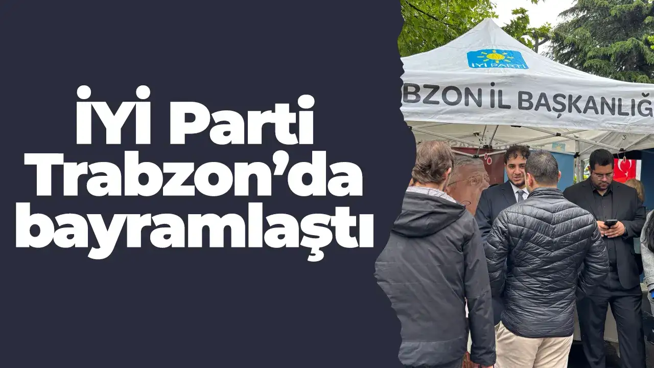 İYİ Parti Trabzon’da bayramlaştı