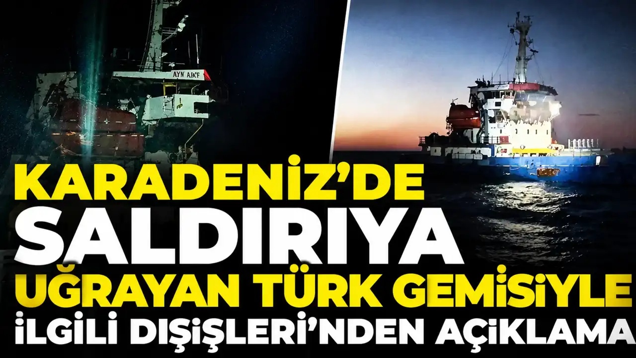 Karadeniz'de saldırıya uğrayan Türk gemisiyle ilgili Dışişleri'nden açıklama