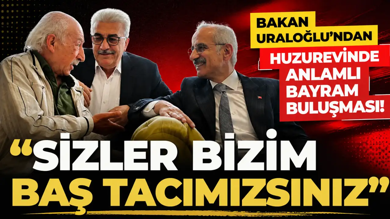 Bakan Uraloğlu’ndan huzurevinde anlamlı bayram buluşması! “Sizler bizim baş tacımızsınız”
