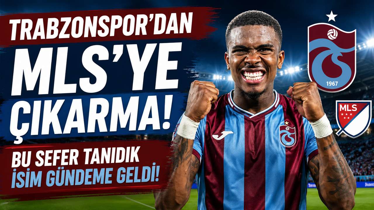Trabzonspor’dan MLS’ye çıkarma! Bu sefer tanıdık isim gündeme geldi!