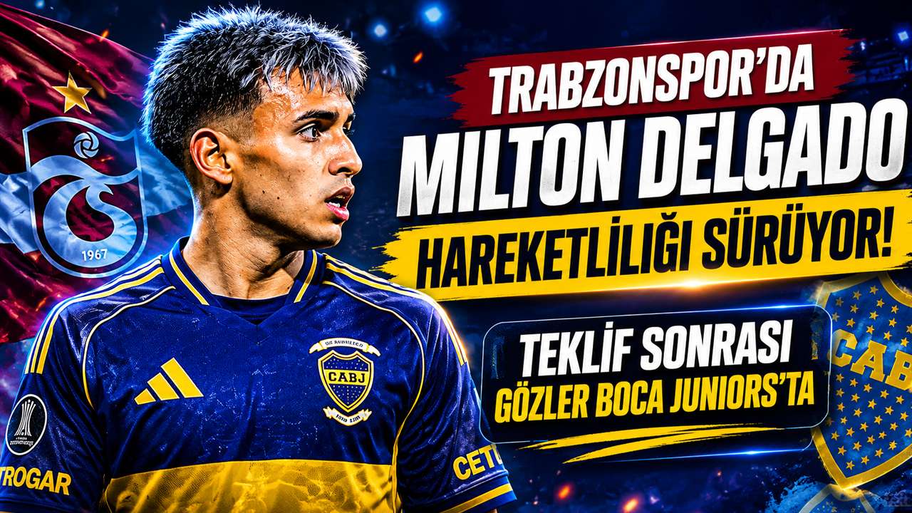 Trabzonspor’da Milton Delgado hareketliliği sürüyor! Teklif sonrası gözler Boca Juniors’ta