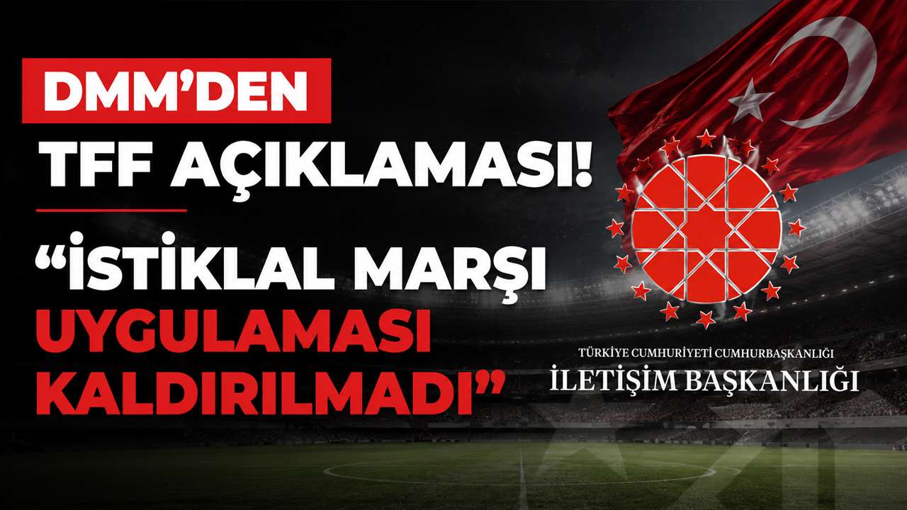 DMM’den TFF açıklaması! “İstiklal Marşı uygulaması kaldırılmadı”