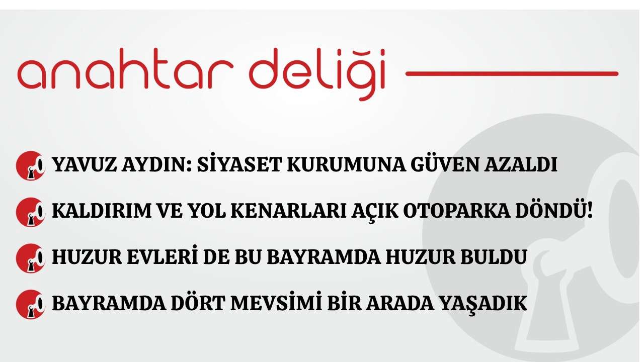Anahtar Deliği 30.05.2026 Yavuz Aydın: Siyaset Kurumuna Güven Azaldı
