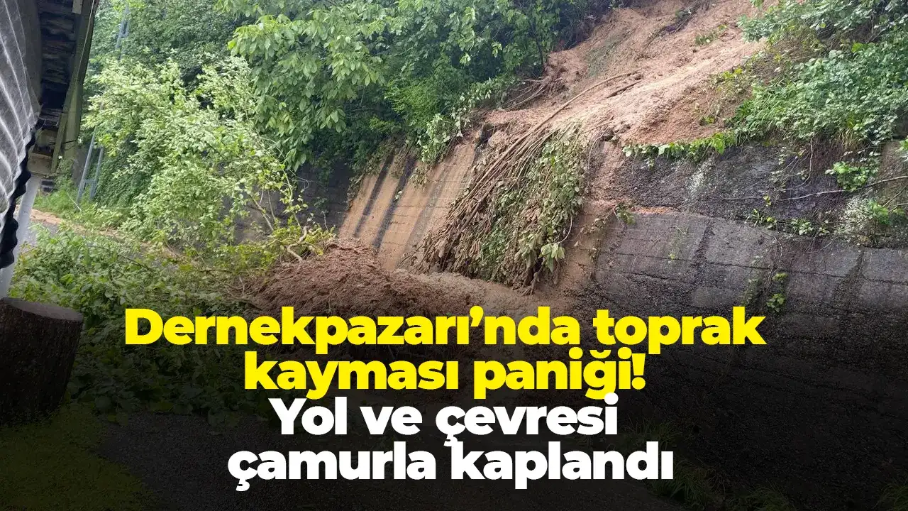 Dernekpazarı’nda toprak kayması paniği! Yol ve çevresi çamurla kaplandı